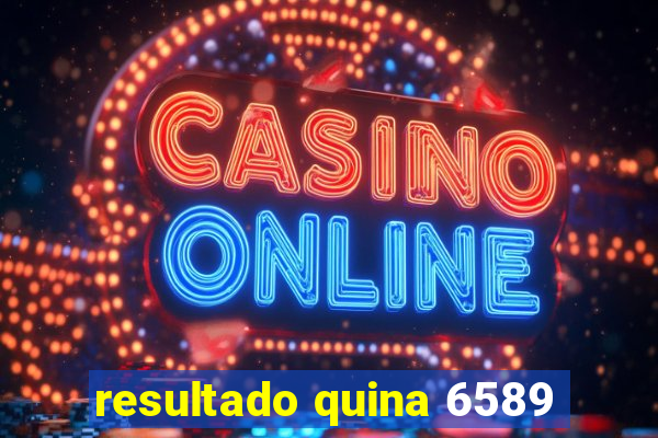 resultado quina 6589